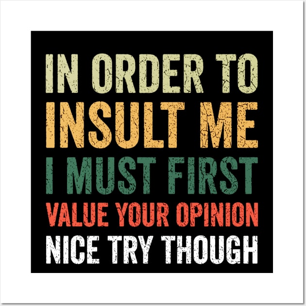 In order to insult me I must first value your opinion nice try though Wall Art by QuortaDira